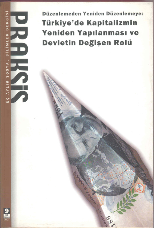 Praksis Sayı 9 - Düzenlemeden Yeniden Düzenlemeye: Türkiye’de Kapitalizmin Yeniden Yapılanması ve Devletin Değişen Rolü
